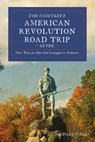 Complete American Revolution Road Trip Guide - Michael Weeks - 9781682682999