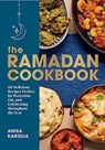 The Ramadan Cookbook: 80 Delicious Recipes Perfect for Ramadan, Eid, and Celebrating Throughout the Year - Anisa Karolia - 9781682688946