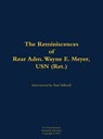 The Reminiscences of Rear Adm. Wayne E. Meyer, USN (Ret.) - Wayne E. Meyer - 9781682691724