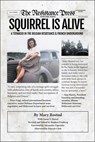 Squirrel Is Alive: A Teenager in the Belgian Resistance and French Underground - Mary Rostad - 9781682753774