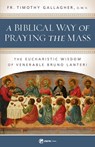 Gallagher, F: BIBLICAL WAY OF PRAYING THE MA - Fr Timothy Gallagher - 9781682782279