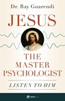 Jesus, the Master Psychologist: Listen to Him - Ray Guarendi - 9781682782361