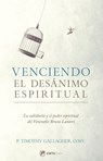 Venciendo El Desanimo Espiritual: La Sabiduría Y El Poder Espiritual del Venerable Bruno Lanteri - Fr Timothy Gallagher - 9781682783771