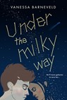 Under the Milky Way - Vanessa Barneveld - 9781682815731