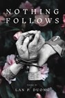 Nothing Follows - Lan P Duong - 9781682831847