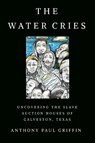 The Water Cries - Anthony Paul Griffin - 9781682831991