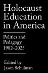 Holocaust Education in America - Jason Schulman - 9781682833230
