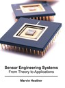 Sensor Engineering Systems: From Theory to Applications - Marvin Heather - 9781682850947