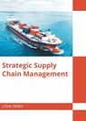 Strategic Supply Chain Management - Lydia Perry - 9781682859919