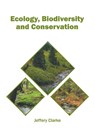 Ecology, Biodiversity and Conservation - Jeffery Clarke - 9781682866962
