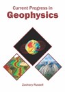 Current Progress in Geophysics - Zachary Russell - 9781682868577