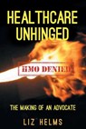 Healthcare Unhinged - Liz Helms - 9781682897317