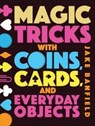 Magic Tricks with Coins, Cards, and Everyday Objects - Jake Banfield - 9781682971512
