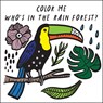 Color Me: Who's in the Rain Forest? - Surya Sajnani - 9781682973431