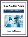 The Coffin Cure - Alan E. Nourse - 9781682991947