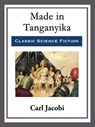 Made in Tanganyika - Carl Jacobi - 9781682994870