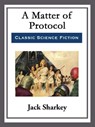 A Matter of Protocol - Jack Sharkey - 9781682997024