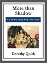 More than Shadow - Dorothy Quick - 9781682997239