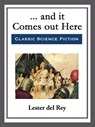 ... and it Comes out Here - Lester del Rey - 9781682997369