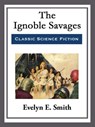 The Ignoble Savages - Evelyn E. Smith - 9781682997536