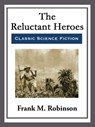 The Reluctant Heroes - Frank M. Robinson - 9781682997550