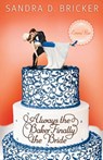 Always the Baker, Finally the Bride - Sandra D. Bricker - 9781682999035