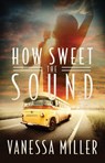 How Sweet the Sound - Vanessa Miller - 9781682999158