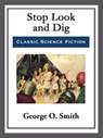 Stop Look and Dig - George O. Smith - 9781682999240