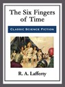 The Six Fingers of Time - R. A. Lafferty - 9781682999370