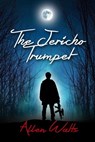 The Jericho Trumpet - Allen Watts - 9781682999950