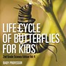Life Cycle Of Butterflies for Kids 2nd Grade Science Edition Vol 4 - Baby Professor - 9781683054887