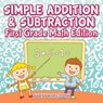 Simple Addition & Subtraction First Grade Math Edition - Baby Professor - 9781683055280
