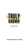 Truly Known - Jayne Martin Patton - 9781683148579