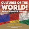 Cultures of the World! Russia, Germany & Hungary - Culture for Kids - Children's Cultural Studies Books - Professor Gusto - 9781683219989