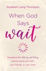 WHEN GOD SAYS WAIT - Elizabeth Laing Thompson - 9781683220121