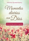 Momentos Diarios Con Dios: Oraciones Para Mujeres - Valorie Quesenberry - 9781683222323