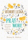 Worry Less, Pray More - Donna K Maltese - 9781683228615