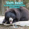 Sloth Bear! an Animal Encyclopedia for Kids (Bear Kingdom) - Children's Biological Science of Bears Books - Prodigy Wizard - 9781683239710