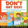 Don't Get Sick! How Kids Can Keep Healthy and Safe - Good Hygiene for Kids - Children's Disease Books - Prodigy Wizard - 9781683239895
