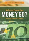 Where Does the Money Go? Monthly Budget/Planner - @ Journals and Notebooks - 9781683264378