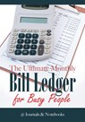 The Ultimate Monthly Bill Ledger for Busy People - @journals Notebooks - 9781683268581