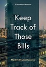 Keep Track of Those Bills - Monthly Payment Journal - @journals Notebooks - 9781683268659