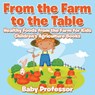 From the Farm to The Table, Healthy Foods from the Farm for Kids - Children's Agriculture Books - Baby Professor - 9781683269960