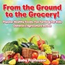 From the Ground to the Grocery! Popular Healthy Foods, Fun Farming for Kids - Children's Agriculture Books - Baby Professor - 9781683269977