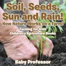 Soil, Seeds, Sun and Rain! How Nature Works on a Farm! Farming for Kids - Children's Agriculture Books - Baby Professor - 9781683269984