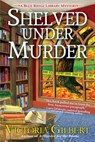Shelved Under Murder - Victoria Gilbert - 9781683315964
