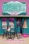 Playing with Bonbon Fire: A Southern Chocolate Shop Mystery - Dorothy St James - 9781683317302