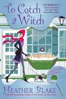 To Catch a Witch: A Wishcraft Mystery - Heather Blake - 9781683319641