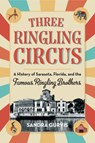 Three Ringling Circus - Sandra Gurvis - 9781683342984