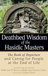 Deathbed Wisdom of the Hasidic Masters - Rabbi Joel H. Baron - 9781683360230